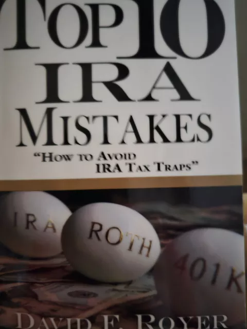Top 10 IRA Mistakes - How to Avoid IRS Tax Traps by David F. Royer