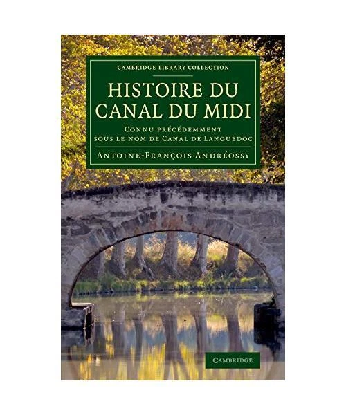 HISTOIRE DU CANAL Du MIDI: Connu Precedemment Sous Le Nom de Canal de ...