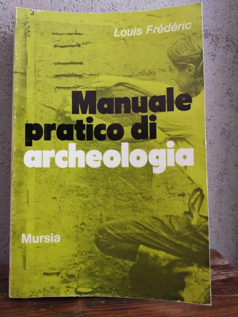 LOUIS Frédéric - MANUALE PRATICO DI ARCHEOLOGIA - seconda edizione MURSIA 1974