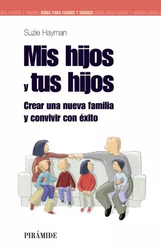 Mis hijos y tus hijos: Crear una nueva familia y convivir con éxito (Guías Para