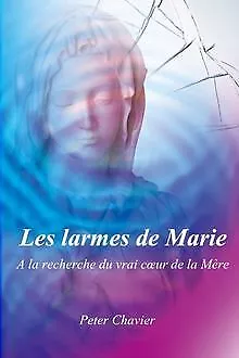 Les larmes de Marie - A la recherche du vrai cœur de ... | Livre | état très bon