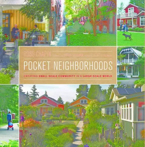 Pocket Neighborhoods: Creating Small-Scale Community in a Large-Scale World