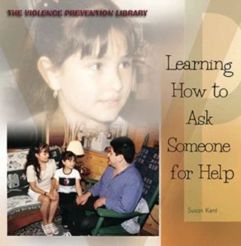 LEARNING HOW TO Ask Someone For Help Violence Prevention Library 6 
