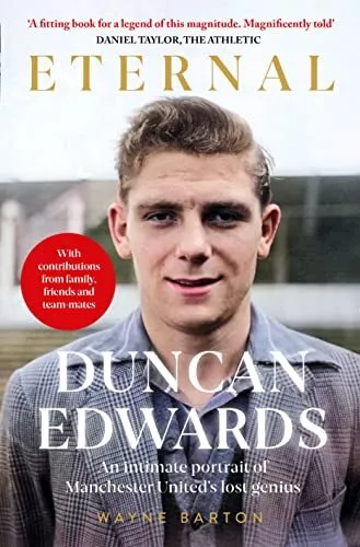 Duncan Edwards: Eternal: An intimate p..., Wayne Barton