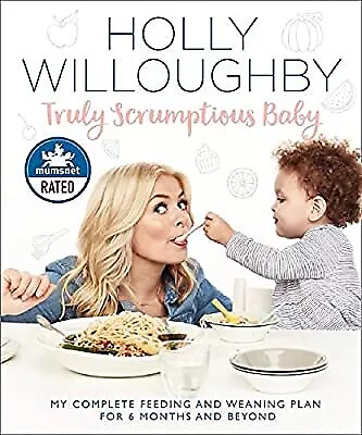 Truly Scrumptious Baby: My complete feeding and weaning plan for 6 months and be