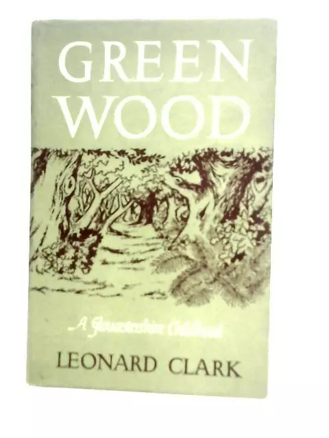 Green Wood. A Gloucestershire Childwood (Leonard Clark - 1962) (ID:39222)