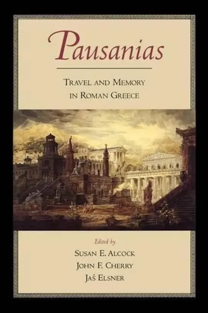 pausanias travel and memory in roman greece