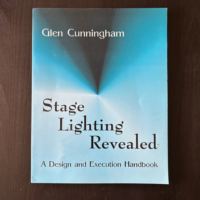 STAGE LIGHTING REVEALED A Design and Execution Handbook by Cunningham
