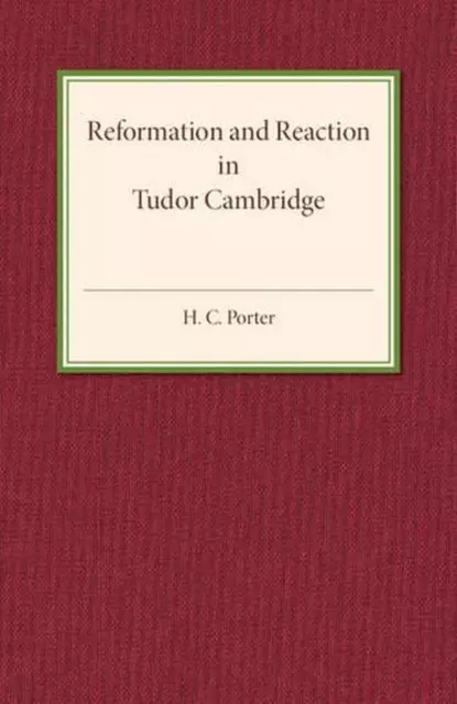 Reformation and Reaction in Tudor Cambridge by H.C. Porter (English) Paperback B