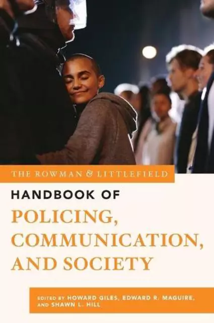 The Rowman & Littlefield Handbook of Policing, Communication, and Society by How