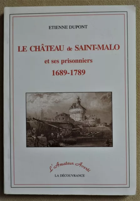 Dupont. Le château de Saint-Malo et ses prisonniers 1689-1789. 1/50 ex numéroté