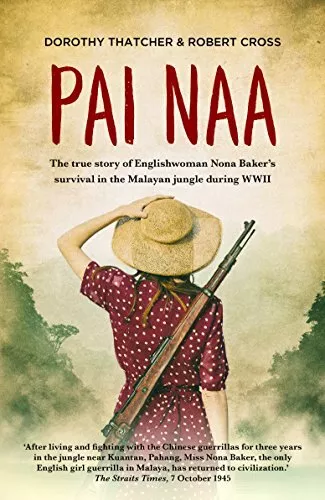 Pai Naa: The True Story of Englishwoman Nona Baker's Survival in the Malayan J,