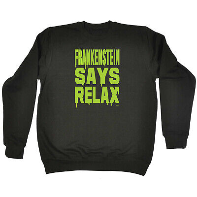 Frankenstein Says Relax - Mens Novelty Funny Top Sweatshirts Jumper Sweatshirt