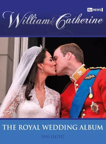 William & Catherine: The Royal Wedding Album (ITV News) By Ian Lloyd