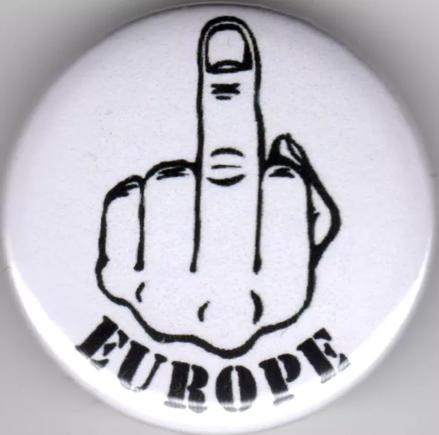 MIDDLE FINGER TO EUROPE - Pin Button Badge - 25mm - EU - BREXIT - UNITED KINGDOM