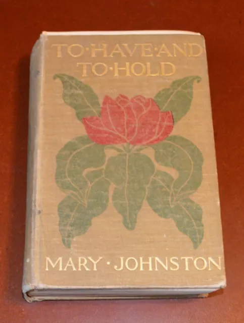 TO HAVE AND TO HOLD by MARY JOHNSTON - 1900 - HOUGHTON, MIFFLIN & CO./ HARDCOVER