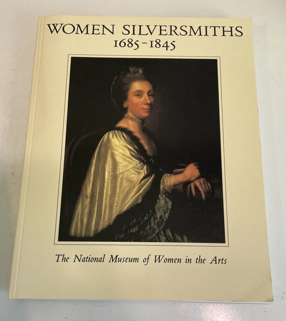 Women Silversmiths 1685-1844 -Collection of The National Museum of Women in Arts