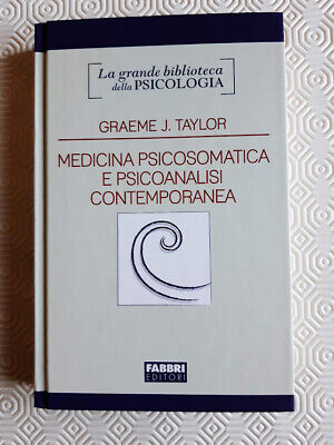 Medicina psicosomatica e psicoanalisi contemporanea di Graeme J. Taylor - 2008