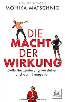 Die Macht der Wirkung: Selbstinszenierung verstehen und ... | Buch | Zustand gut
