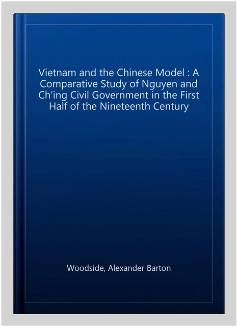 VIETNAM AND THE Chinese Model : A Comparative Study of Nguyen and Ch’ing Civi $24.21 - PicClick