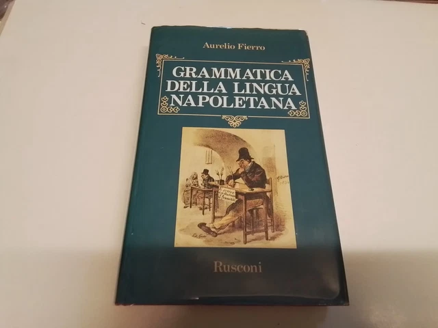 A. Fierro, Grammatica della lingua Napoletana, Rusconi 1989, 17o24