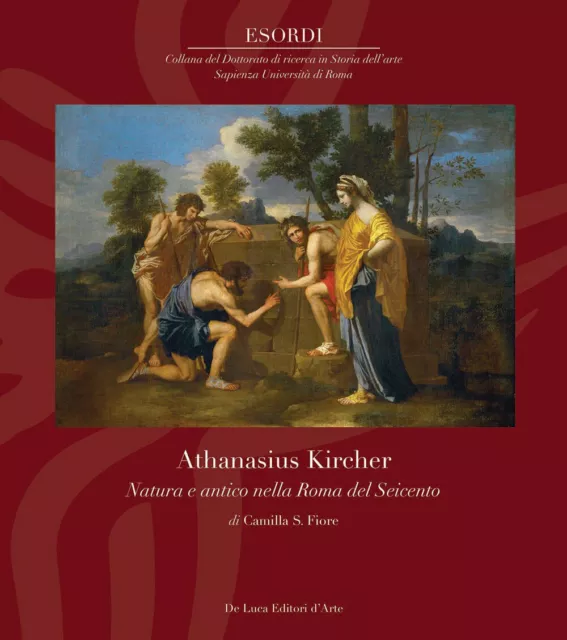 Athanasius Kircher. Natura e antico nella Roma del Seicento. Ediz. illustr...