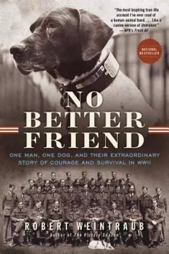 No Better Friend: One Man, One Dog, and Their Extraordinary Story of Cour - GOOD
