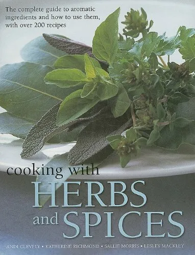 Cooking with Herbs and Spices: The Complete Guide to Aromati... by Clevely, Andi