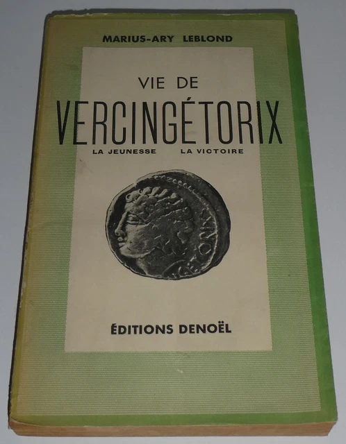 Vie De Vercingétorix Par Marius-Ary Leblond - Denoël 1938 (bon état, Rare)