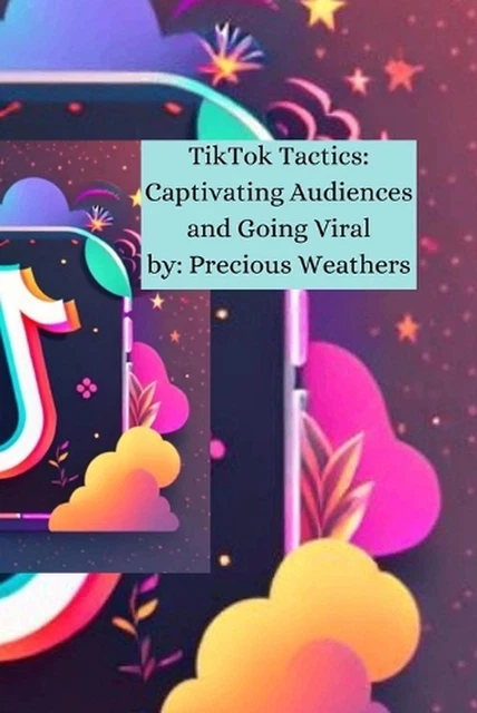 TIKTOK TACTICS: CAPTIVATING Audiences and Going Viral: Understanding ...