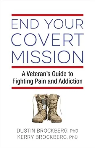 End Your Covert Mission: A Veteran's Guide to Fighting Pain and Addiction by Bro