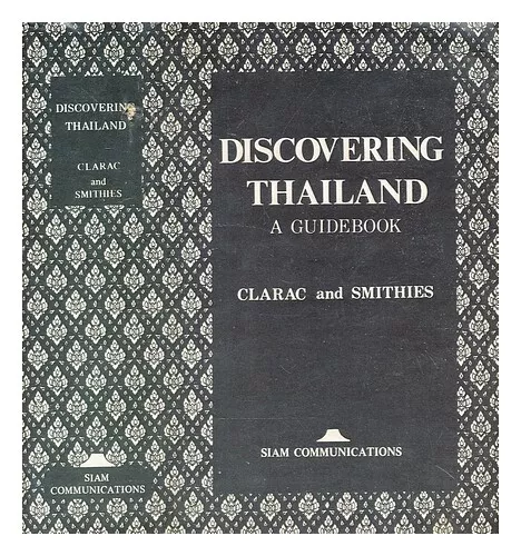 CLARAC, ACHILLE Discovering Thailand : a guidebook / [by] Achille Clarac and Mic