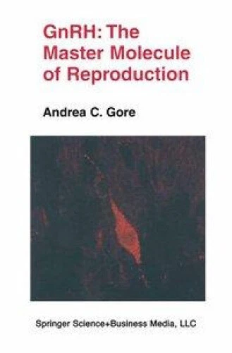 Gnrh: The Master Molecule of Reproduction by Andrea C. Gore