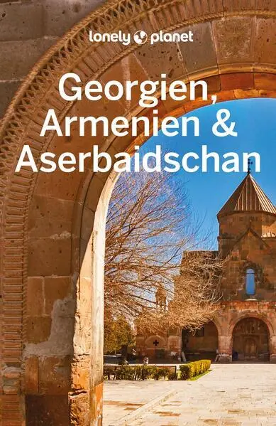 LONELY PLANET Reiseführer Georgien, Armenien & Aserbaidschan | 2023 | deutsch