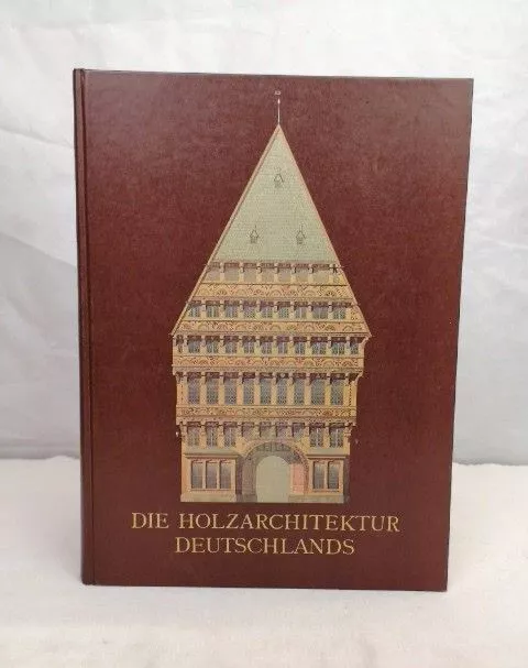 Die Holzarchitektur Deutschlands. Vom XIV. bis XVII. Jahrhundert. Hrsg. vom Verb