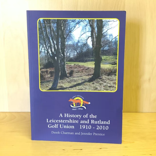 A History of the Leicestershire & Rutland Golf Union 1910 - 2010 Ltd 1st Edition