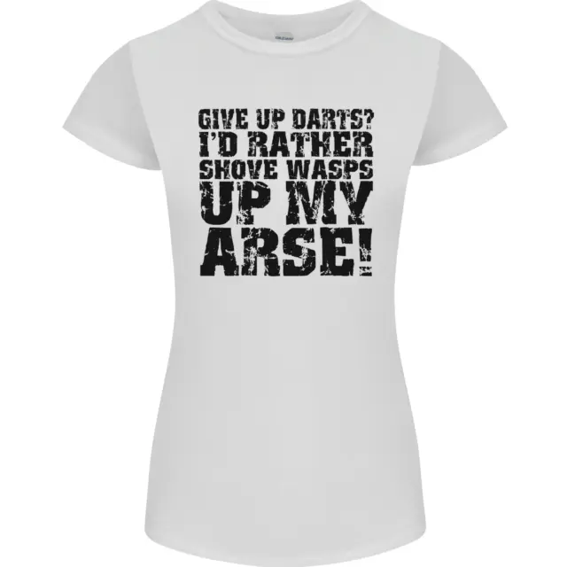 Give up Darts? Player Funny Womens Petite Cut T-Shirt