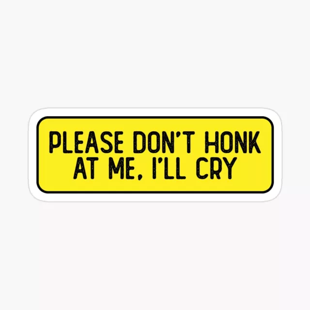 Please Don't Honk At Me I'll Cry Funny Biker Helmet Sticker Funny Bumper 5 inch