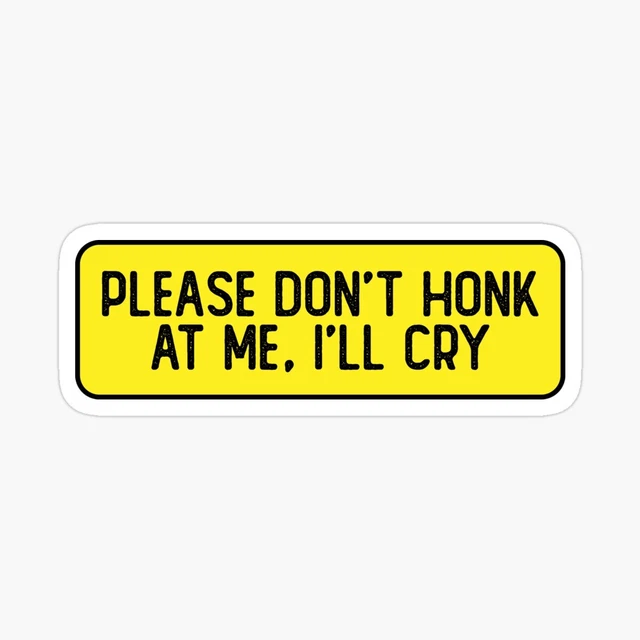 Please Don't Honk At Me I'll Cry Funny Biker Helmet Sticker Funny Bumper 5 inch