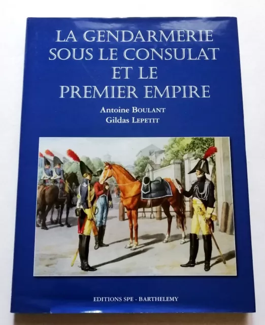 La Gendarmerie sous le Consulat et Premier Empire - A. Boulant - SPE Barthélémy