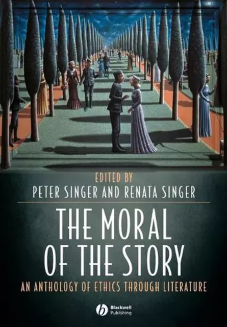 The Moral of the Story: An Anthology of Ethics Through Literature by Peter Singe