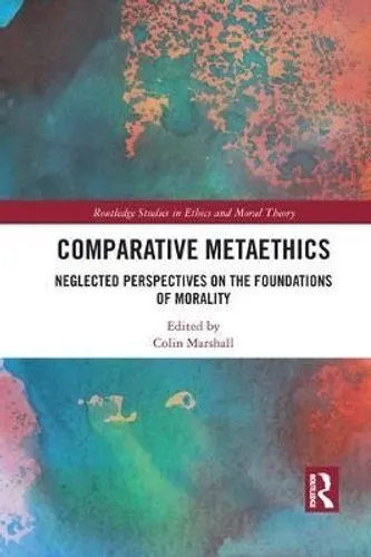 Comparative Metaethics Neglected Perspectives on the Foundation... 9781032087979