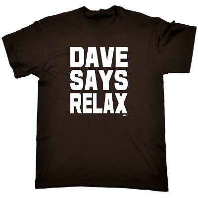 Dave Says Relax - Mens Funny Novelty Tee Top Gift T Shirt T-Shirt Tshirts