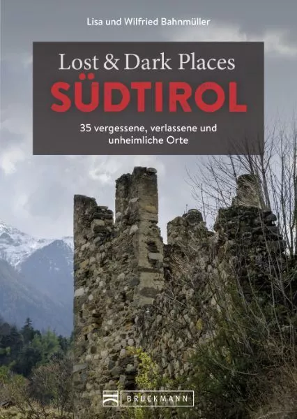 Lost & Dark Places Südtirol 35 vergessene verlassene und unheimliche Orte Buch