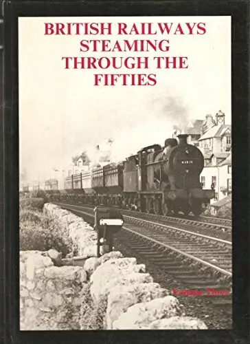 British Railways Steaming Through the Fifties: v. 3 By P.B. Hands, Colin Richar