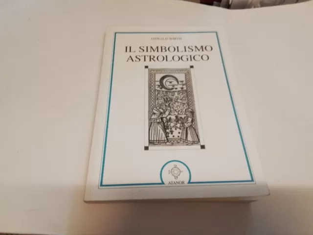 IL SIMBOLISMO ASTROLOGICO Oswald Wirth ed Atanor, 2019, 28ag23