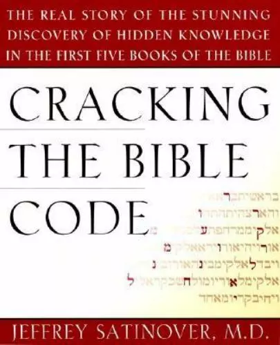 Cracking the Bible Code by Satinover M.D., Jeffrey