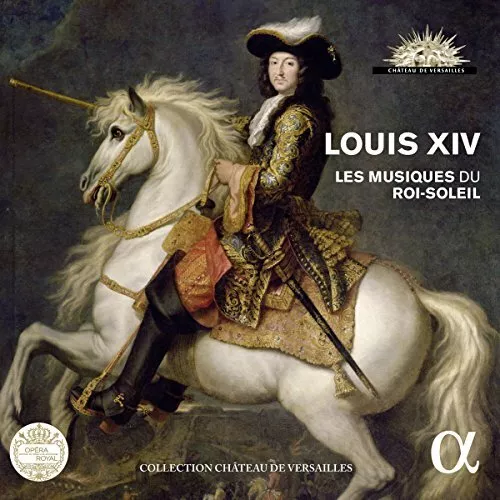 Charpentier, Lully, Du Mont Louis XIV  Les Musiques Du Roi-Soleil