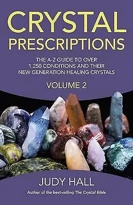 Crystal Prescriptions volume 2 - The A-Z guide to over 1,250 conditions and...