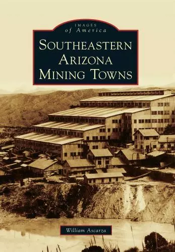 Southeastern Arizona Mining Towns, Arizona, Images of America, Paperback